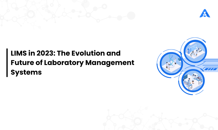 LIMS in 2023: The Evolution and Future of Laboratory Management Systems